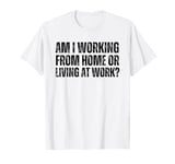 Am I Working From Home Or Living At Work Funny Retro Vintage T-Shirt