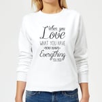 When You Love What You Have You Have Everything You Need Black Text Women's Sweatshirt - White - 5XL - Blanc