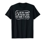 Princess Bride Inigo Montoya I Do Not Think It Means T-Shirt T-Shirt