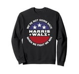 Harris Waltz We're Not Going Back When We Fight We Win Sweatshirt