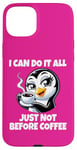 iPhone 15 Plus Can Do It All Just Not Before Coffee Addict Funny Penguin Case