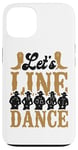 iPhone 13 Line Dancing Dance Teacher Let's Line Dance Case