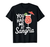 You Had Me At Sangria Funny Alcohol Lover Cute Drinking T-Shirt