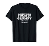 Sometimes I Wake Up Grumpy Other Times I Let Him Sleep T-Shirt