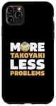 iPhone 11 Pro Max More Takoyaki Less Problems Octopus Balls Japanese Food Fans Case