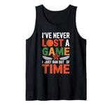 I've Never Lost A Game I Just Ran Out Of Time Tank Top