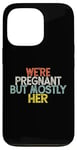 Coque pour iPhone 13 Pro We're Pregnant But Mostly Her, Funny Expectant Father Saying