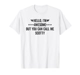 Hello I'm Awesome But You Can Call Me Scotty T-Shirt