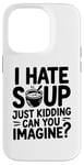 iPhone 14 Pro Vintage I Hate Soup Just Kidding Can You Imagine funny Case