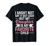 My Daughter Is My Favorite Child Funny Fathers Day Mothers T-Shirt