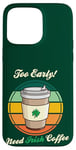 Coque pour iPhone 15 Pro Max St Patrick's Day Retro Too Early Need Irish Coffee to Go 2