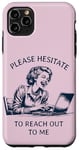 iPhone 11 Pro Max Please Hesitate to Reach-Out-To-Me - Funny Laptop Lady Case