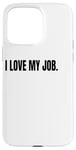 Coque pour iPhone 15 Pro Max Déguisement humoristique blanc avec inscription « I Love My Job »