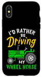 Coque pour iPhone X/XS Tracteur agricole amusant I'd Rather Be Driving My Wheel Horse