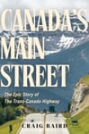 Canada&#039;s Main Street  The Epic Story of The TransCanada Highway