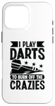 iPhone 16 Pro Max I play darts to burn off the crazies - Darts Case