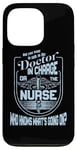 iPhone 13 Pro Doctor Nurse Humor Nurse Knows What’s Going On Nurse Case