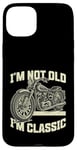 Coque pour iPhone 15 Plus I'm Not Old I'm Classic Vintage Moto Funny Biker Men