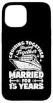 iPhone 15 15 Years Married Cruising 15th Wedding Anniversary Cruise Case