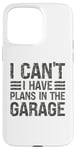 Coque pour iPhone 15 Pro Max I Can't I Have Plans In The Garage Mechanic Car Amateur