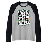 Gardener I'm Just Here To Spread The Seed Raglan Baseball Tee