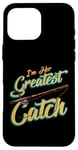 iPhone 16 Pro Max I'm Her Greatest Catch Fishing Pun Case