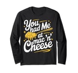 You Had Me at Mac 'n' Cheese Long Sleeve T-Shirt