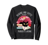 Reading books or Reading And Coffee Because Murder Is Wrong Sweatshirt