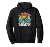 All Men Are Created Equal But Only The Best Can Play Golf Pullover Hoodie