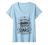 Womens Only When It’s Dark Enough Can You See Stars motivation V-Neck T-Shirt