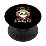 I Wish Everything Was As Easy As Getting Fat - Funny Panda PopSockets PopGrip Adhésif