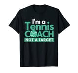 Funny Tennis Coach Gilf Not A Target -I'm a Tennis Coach T-Shirt