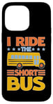 iPhone 14 Pro Max I Ride The Short Bus ---- Case