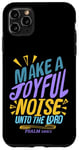 iPhone 11 Pro Max Make a Joyful Noise Unto The LORD Psalm 100:1 King James KJV Case