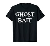 Ghost Bait Funny Paranormal Ghost Hunting Scary Halloween T-Shirt