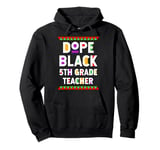 Dope Black 5th Grade Teacher African American Job Proud Pullover Hoodie