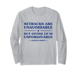 Setbacks Are Unavoidable But Giving Up Is Unforgivable Long Sleeve T-Shirt