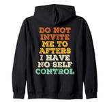 Do Not Invite Me To Afters I Have No Self Control Zip Hoodie