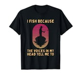 Fish Because The Voices Tell Me To Fishing Quote Fishing T-Shirt