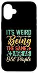 iPhone 16 Plus It's Weird Being The Same Age As Old People Case