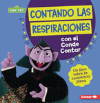 Contando Las Respiraciones Con El Conde Contar (Counting Breaths with the Count): Un Libro Sobre La Conciencia Plena (a Book about Mindfulness) (Guías ... Español (Sesame Street (R) Character Guides))