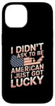 Coque pour iPhone 14 Citations américaines « I Didn't Ask To Be American I Just Got Lucky »