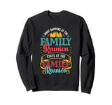 What Happens At The Family Reunion Stays At Family Reunion Sweatshirt