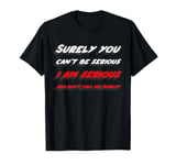 Surely you can't be serious I am serious and don't call me T-Shirt