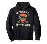 In Search Of The Perfect Coin Collectors Pullover Hoodie