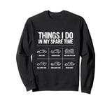 Things I Do In My Spare Time Funny Car Enthusiast Car Lover Sweatshirt