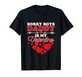 Sorry Boys Daddy Is My Valentine T-Shirt