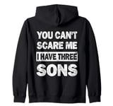 You Can't Scare Me I Have Three Sons Fathers Day of 3 Boys Zip Hoodie