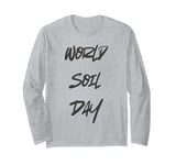 Cool Soil Quote 5th December World Soil Day for Women Men Long Sleeve T-Shirt