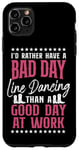 iPhone 11 Pro Max Line Dancing Dance Teacher I'd Rather Have A Bad Day Line Case